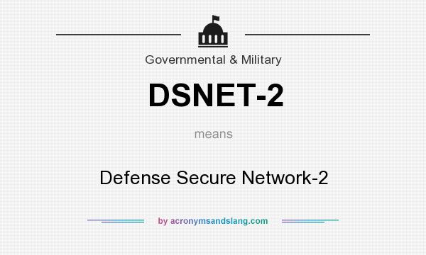 What does DSNET-2 mean? It stands for Defense Secure Network-2