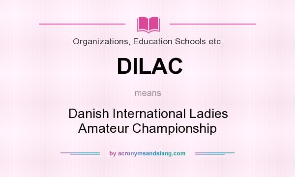 What does DILAC mean? It stands for Danish International Ladies Amateur Championship