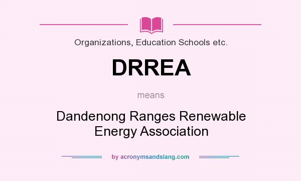 What does DRREA mean? It stands for Dandenong Ranges Renewable Energy Association