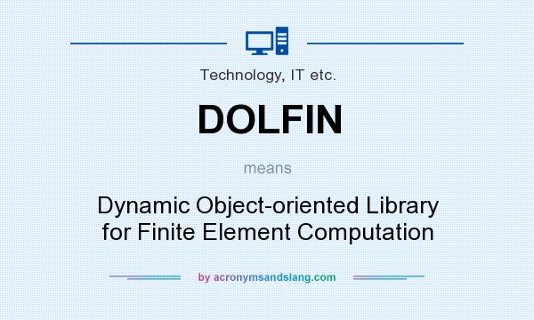 What does DOLFIN mean? It stands for Dynamic Object-oriented Library for Finite Element Computation