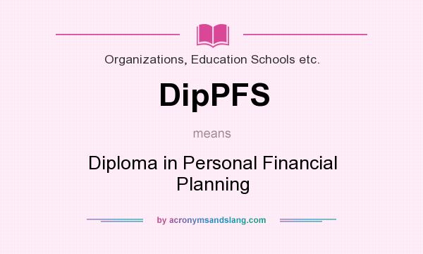 What does DipPFS mean? It stands for Diploma in Personal Financial Planning