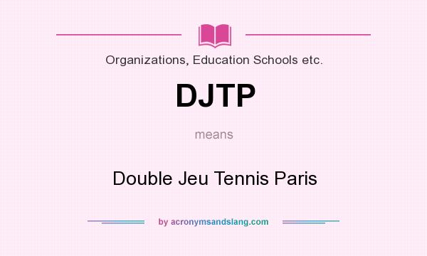 What does DJTP mean? It stands for Double Jeu Tennis Paris