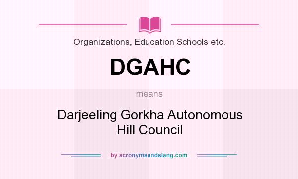 What does DGAHC mean? It stands for Darjeeling Gorkha Autonomous Hill Council