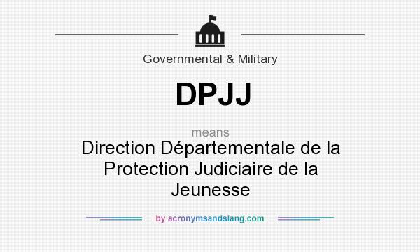 What does DPJJ mean? It stands for Direction Départementale de la Protection Judiciaire de la Jeunesse
