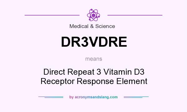 What does DR3VDRE mean? It stands for Direct Repeat 3 Vitamin D3 Receptor Response Element