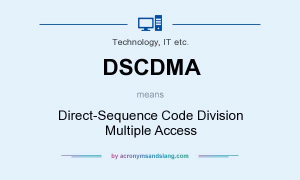 What does DSCDMA mean? It stands for Direct-Sequence Code Division Multiple Access