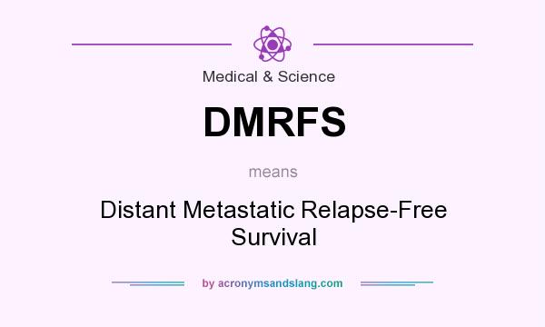 What does DMRFS mean? It stands for Distant Metastatic Relapse-Free Survival