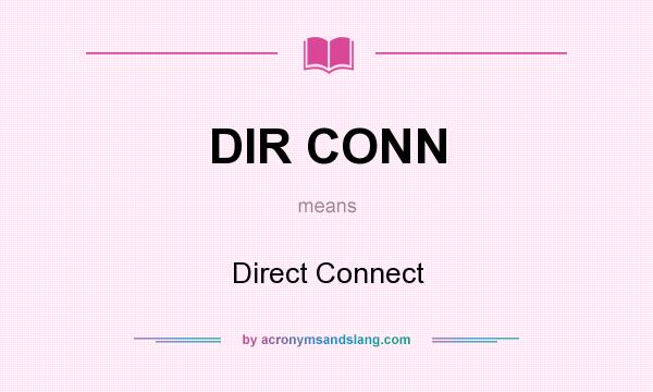 What does DIR CONN mean? It stands for Direct Connect