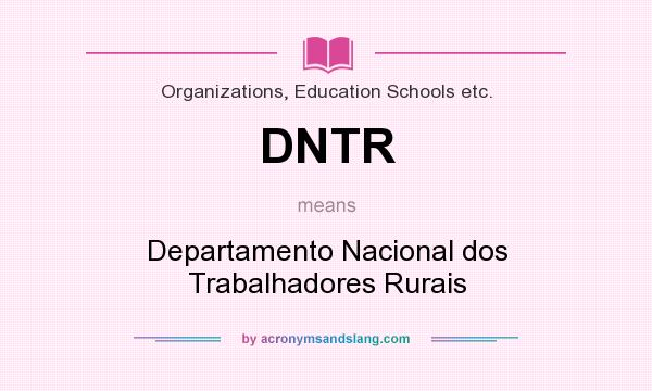 What does DNTR mean? It stands for Departamento Nacional dos Trabalhadores Rurais
