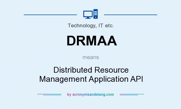 What does DRMAA mean? It stands for Distributed Resource Management Application API