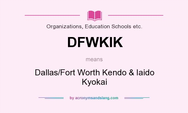 What does DFWKIK mean? It stands for Dallas/Fort Worth Kendo & Iaido Kyokai