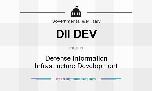 What does DII DEV mean? It stands for Defense Information Infrastructure Development