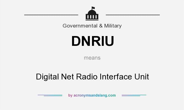 What does DNRIU mean? It stands for Digital Net Radio Interface Unit