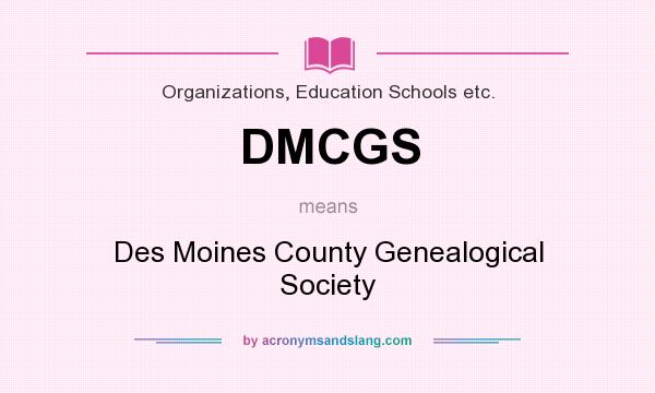 What does DMCGS mean? It stands for Des Moines County Genealogical Society