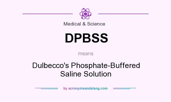 What does DPBSS mean? It stands for Dulbecco`s Phosphate-Buffered Saline Solution