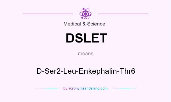 What does DSLET mean? It stands for D-Ser2-Leu-Enkephalin-Thr6