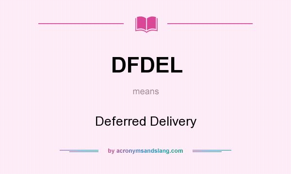 What does DFDEL mean? It stands for Deferred Delivery