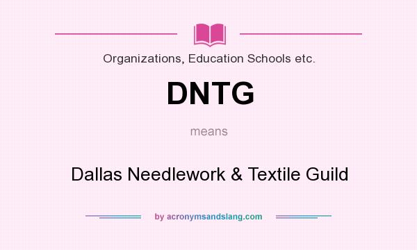 What does DNTG mean? It stands for Dallas Needlework & Textile Guild
