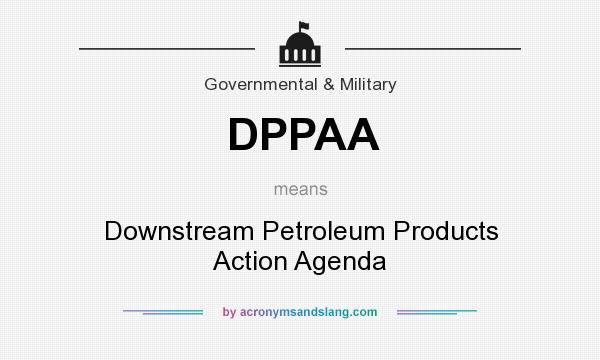 What does DPPAA mean? It stands for Downstream Petroleum Products Action Agenda