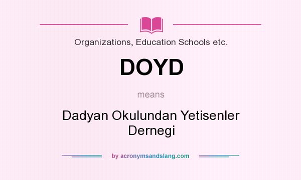 What does DOYD mean? It stands for Dadyan Okulundan Yetisenler Dernegi