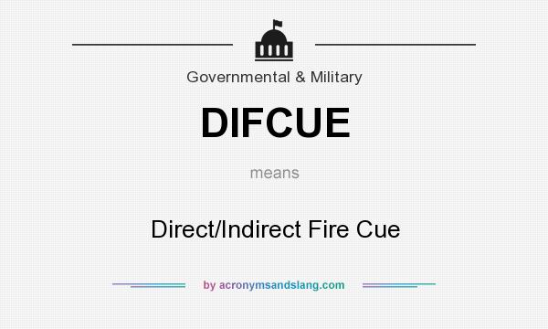 What does DIFCUE mean? It stands for Direct/Indirect Fire Cue