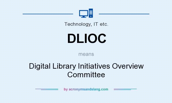 What does DLIOC mean? It stands for Digital Library Initiatives Overview Committee