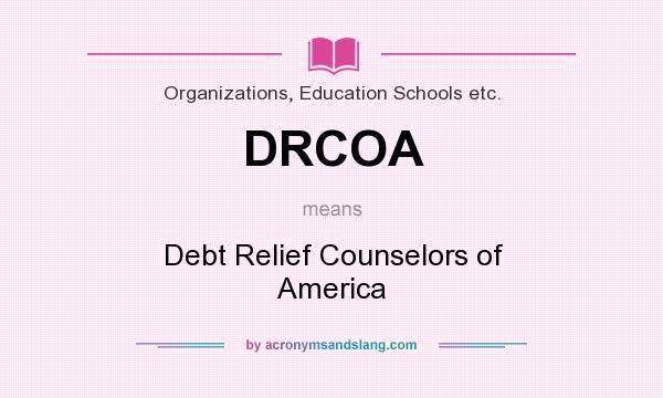 What does DRCOA mean? It stands for Debt Relief Counselors of America