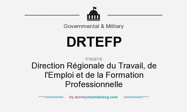 What does DRTEFP mean? It stands for Direction Régionale du Travail, de l`Emploi et de la Formation Professionnelle