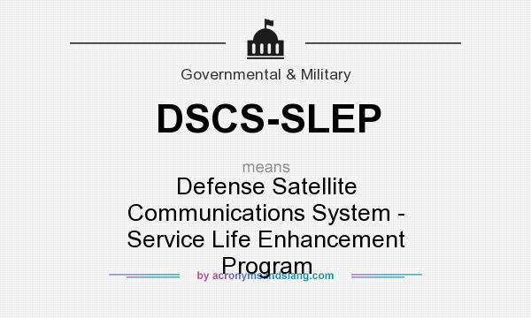 What does DSCS-SLEP mean? It stands for Defense Satellite Communications System - Service Life Enhancement Program