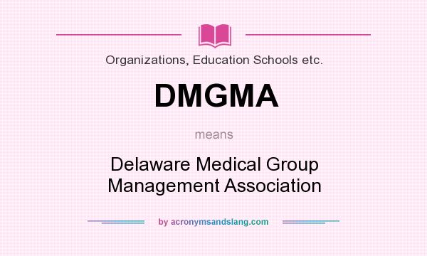 What does DMGMA mean? It stands for Delaware Medical Group Management Association