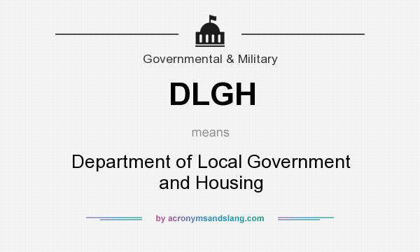 What does DLGH mean? It stands for Department of Local Government and Housing