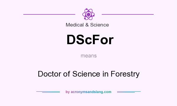 What does DScFor mean? It stands for Doctor of Science in Forestry