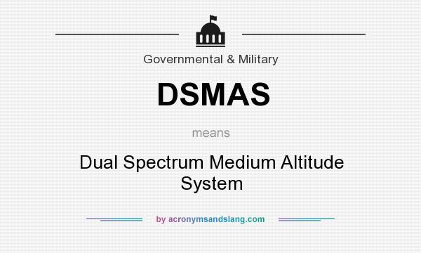 What does DSMAS mean? It stands for Dual Spectrum Medium Altitude System
