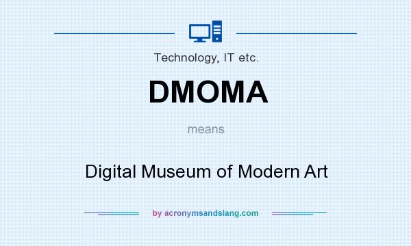 What does DMOMA mean? It stands for Digital Museum of Modern Art