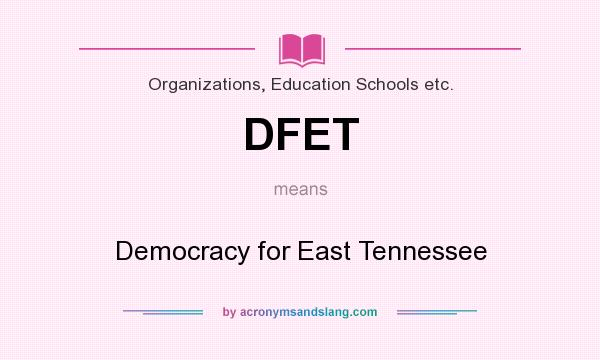 What does DFET mean? It stands for Democracy for East Tennessee