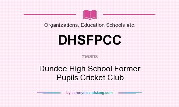 What does DHSFPCC mean? It stands for Dundee High School Former Pupils Cricket Club