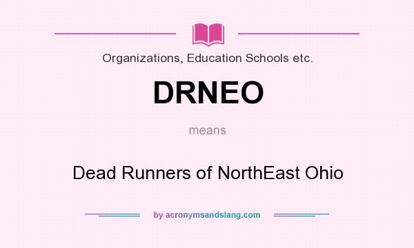 What does DRNEO mean? It stands for Dead Runners of NorthEast Ohio
