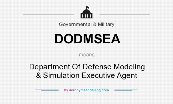 What does DODMSEA mean? It stands for Department Of Defense Modeling & Simulation Executive Agent