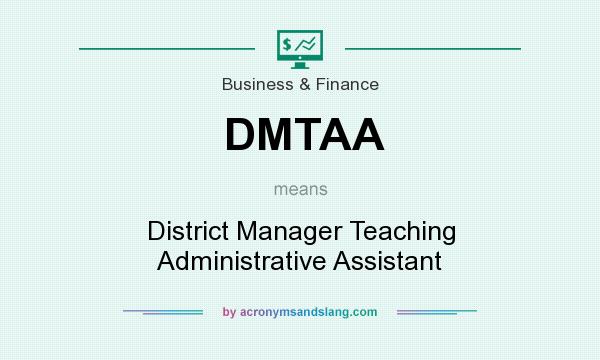 What does DMTAA mean? It stands for District Manager Teaching Administrative Assistant