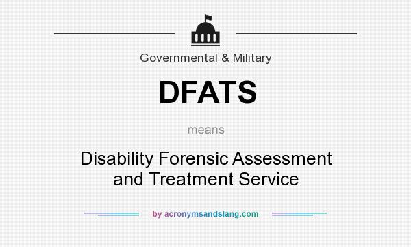 What does DFATS mean? It stands for Disability Forensic Assessment and Treatment Service