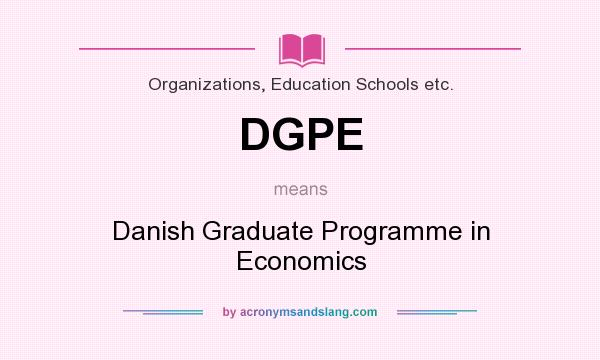 What does DGPE mean? It stands for Danish Graduate Programme in Economics