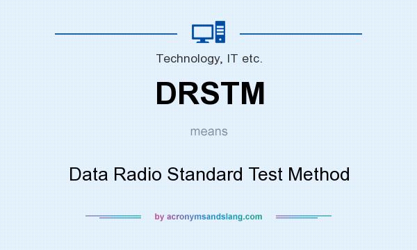 What does DRSTM mean? It stands for Data Radio Standard Test Method