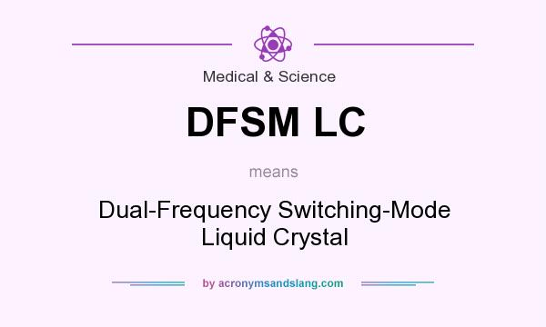 What does DFSM LC mean? It stands for Dual-Frequency Switching-Mode Liquid Crystal