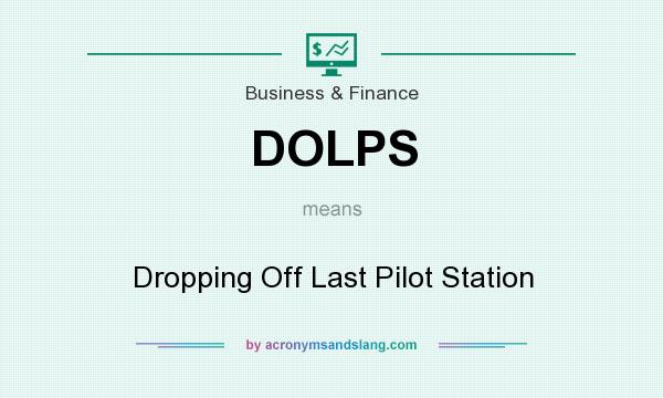 What does DOLPS mean? It stands for Dropping Off Last Pilot Station
