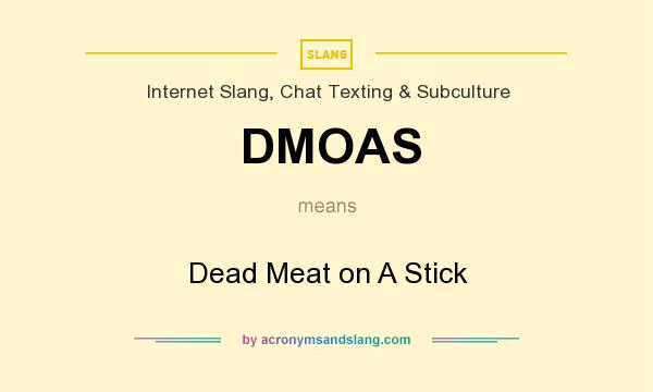 What does DMOAS mean? It stands for Dead Meat on A Stick