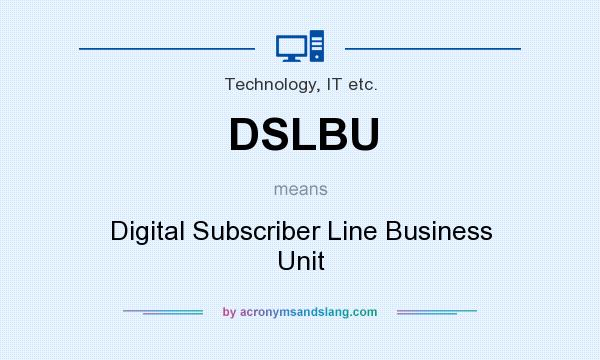 What does DSLBU mean? It stands for Digital Subscriber Line Business Unit
