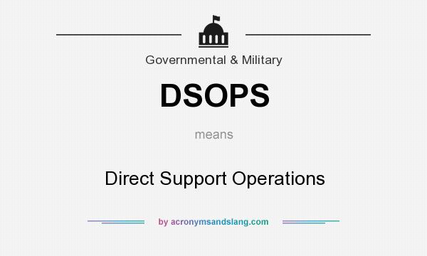 What does DSOPS mean? It stands for Direct Support Operations