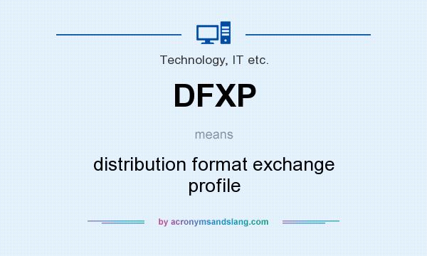 What does DFXP mean? It stands for distribution format exchange profile