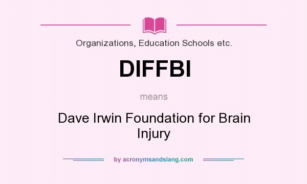 What does DIFFBI mean? It stands for Dave Irwin Foundation for Brain Injury