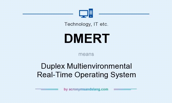 What does DMERT mean? It stands for Duplex Multienvironmental Real-Time Operating System